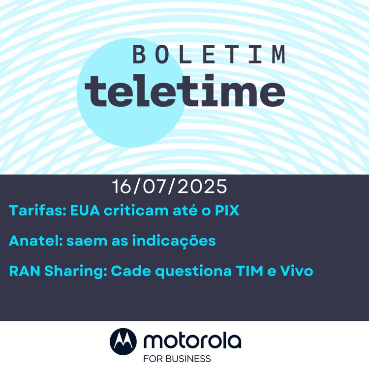 cover art for 16/07/25 | Tarifas: EUA criticam até o PIX | Anatel: saem as indicações | RAN Sharing: Cade questiona TIM e Vivo
